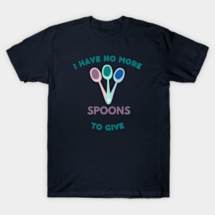 No spoons to give T-Shirt